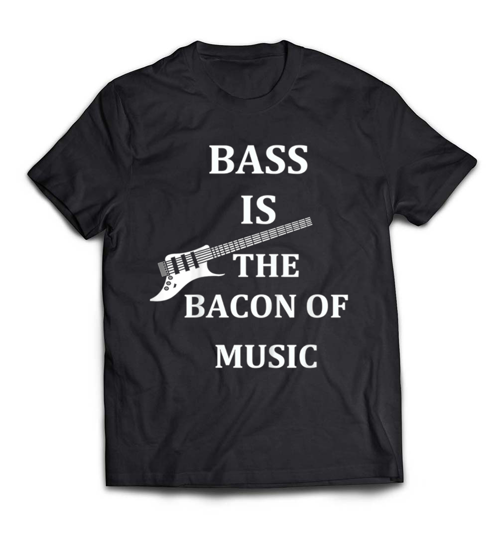 Bass is the Bacon of Music T-Shirt: Celebrate Your Love for the Bass